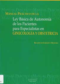 MANUAL PRÁCTICO DE LA LEY BÁSICA DE AUTONOMÍA DE LOS PACIENTES PARA ESPECIALISTAS EN GINECOLOGIA Y OBSTETRICIA