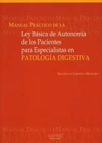 	MANUAL PRÁCTICO DE LA LEY BÁSICA DE AUTONOMÍA DE LOS PACIENTES PARA ESPECIALISTAS EN PATOLOGÍA DIGESTIVA.