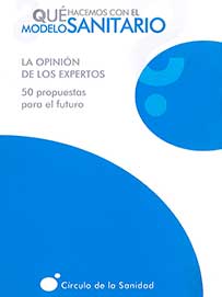 ¿QUÉ HACEMOS CON EL MODELO SANITARIO?. LA OPINION DE LOS EXPERTOS. 50 PROPUESTAS PARA EL FUTURO